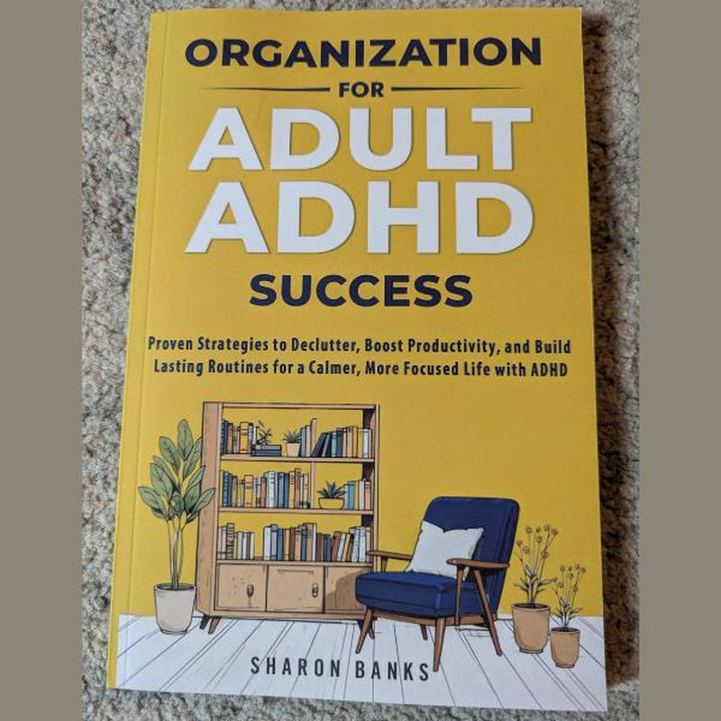 Organization for Adult ADHD Success: Proven Strategies to Declutter, Boost Productivity, and Build Lasting Routines for a Calmer, More Focused Life with ADHD - Kiki of DC Styles Store