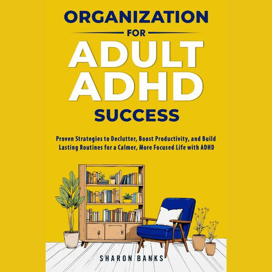 Organization for Adult ADHD Success: Proven Strategies to Declutter, Boost Productivity, and Build Lasting Routines for a Calmer, More Focused Life with ADHD - Kiki of DC Styles Store