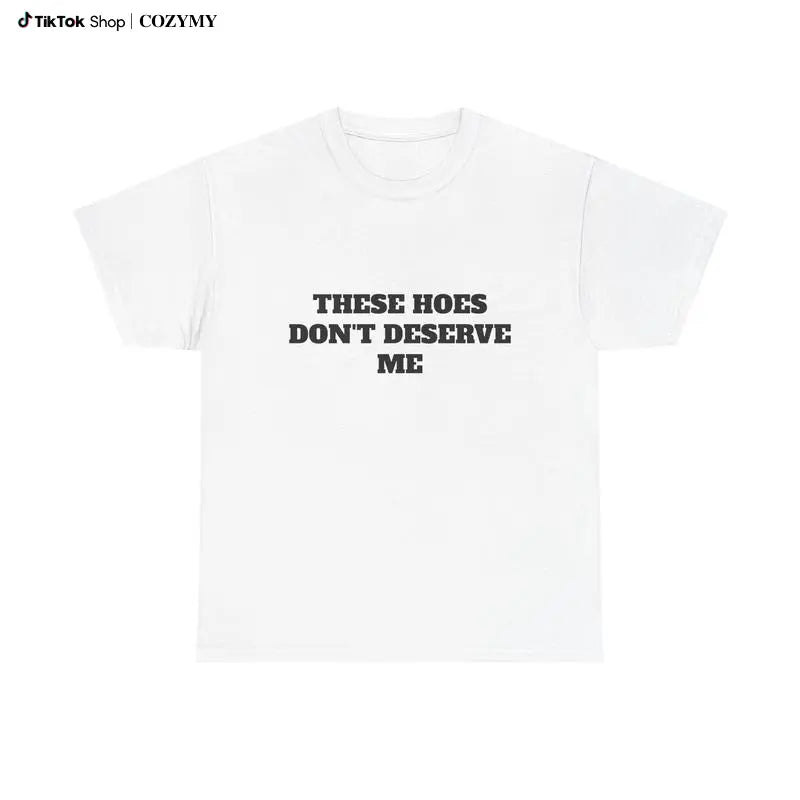 These Chicks Don't Deserve Me - Classic Casual Graphic T-Shirt for Effortless Style Does not apply